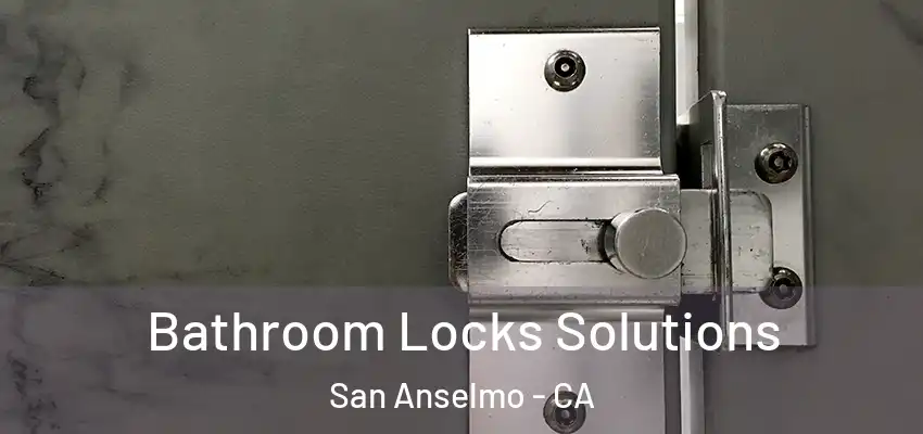  Bathroom Locks Solutions San Anselmo - CA