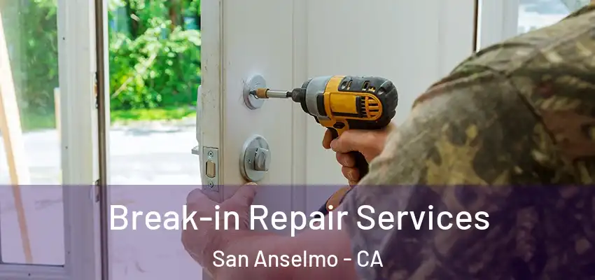  Break-in Repair Services San Anselmo - CA