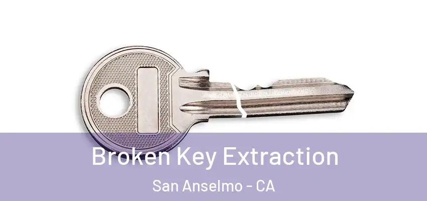  Broken Key Extraction San Anselmo - CA