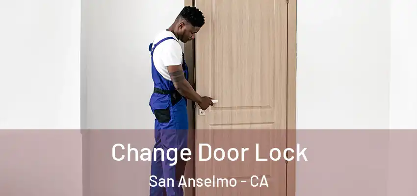  Change Door Lock San Anselmo - CA