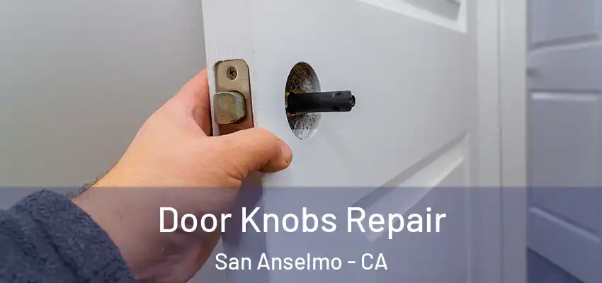  Door Knobs Repair San Anselmo - CA