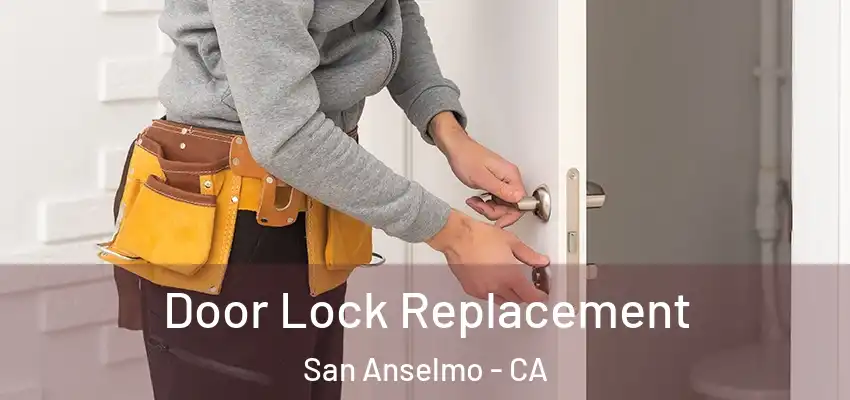  Door Lock Replacement San Anselmo - CA