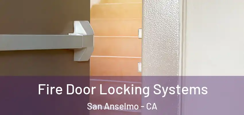 Fire Door Locking Systems San Anselmo - CA