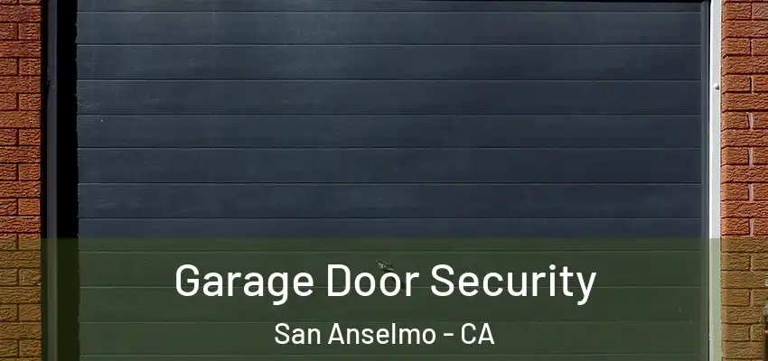  Garage Door Security San Anselmo - CA