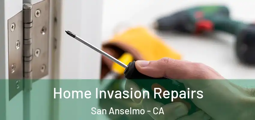  Home Invasion Repairs San Anselmo - CA