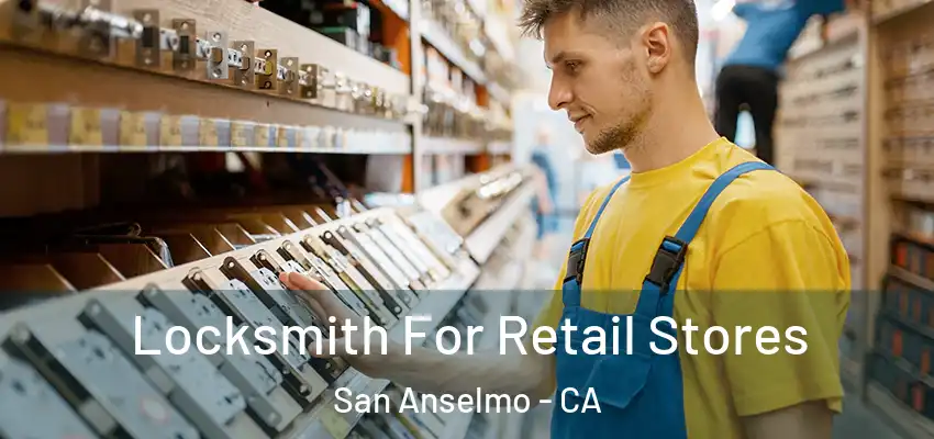  Locksmith For Retail Stores San Anselmo - CA
