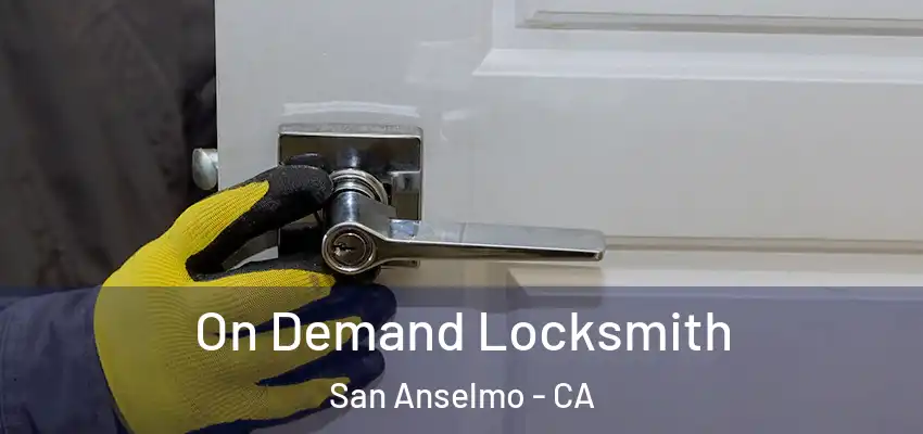 On Demand Locksmith San Anselmo - CA
