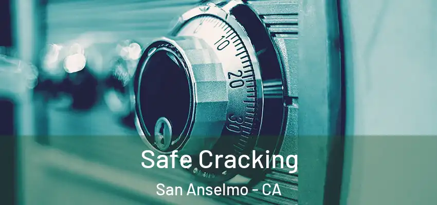  Safe Cracking San Anselmo - CA